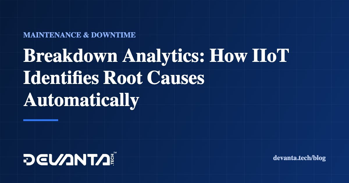 Breakdown Analytics: How IIoT Identifies Root Causes Automatically