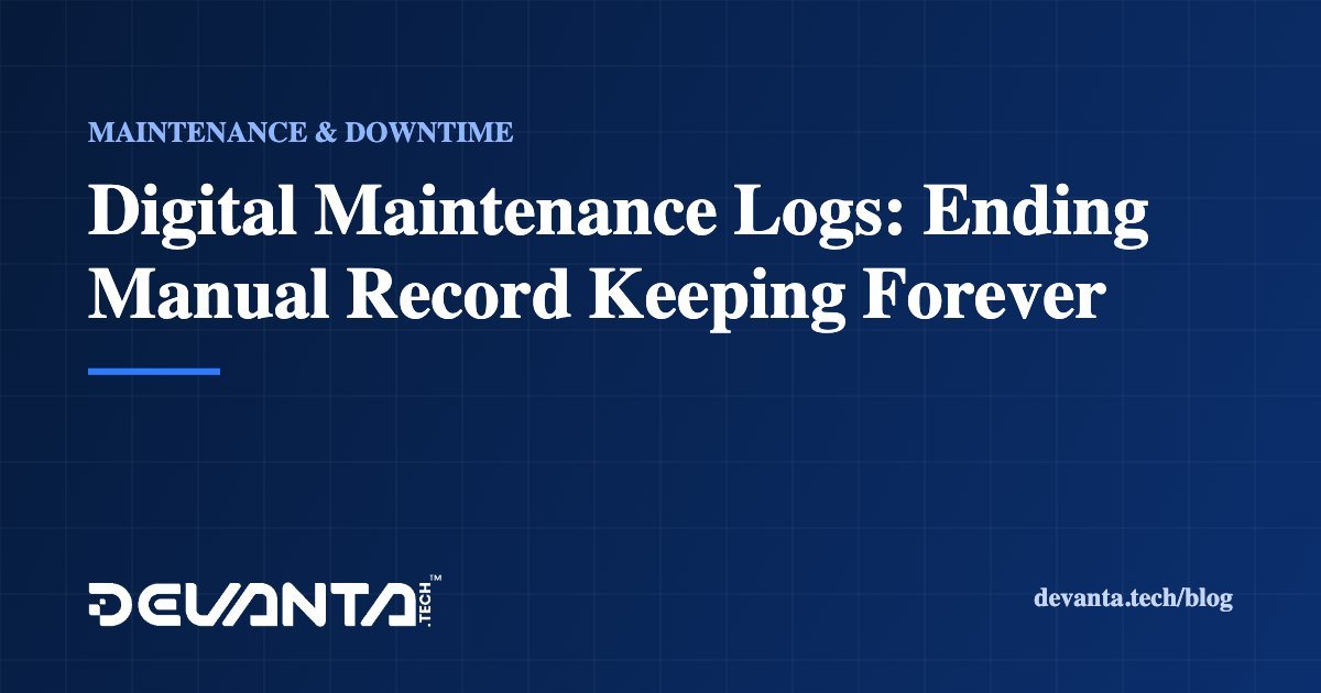 Digital Maintenance Logs: Ending Manual Record Keeping Forever