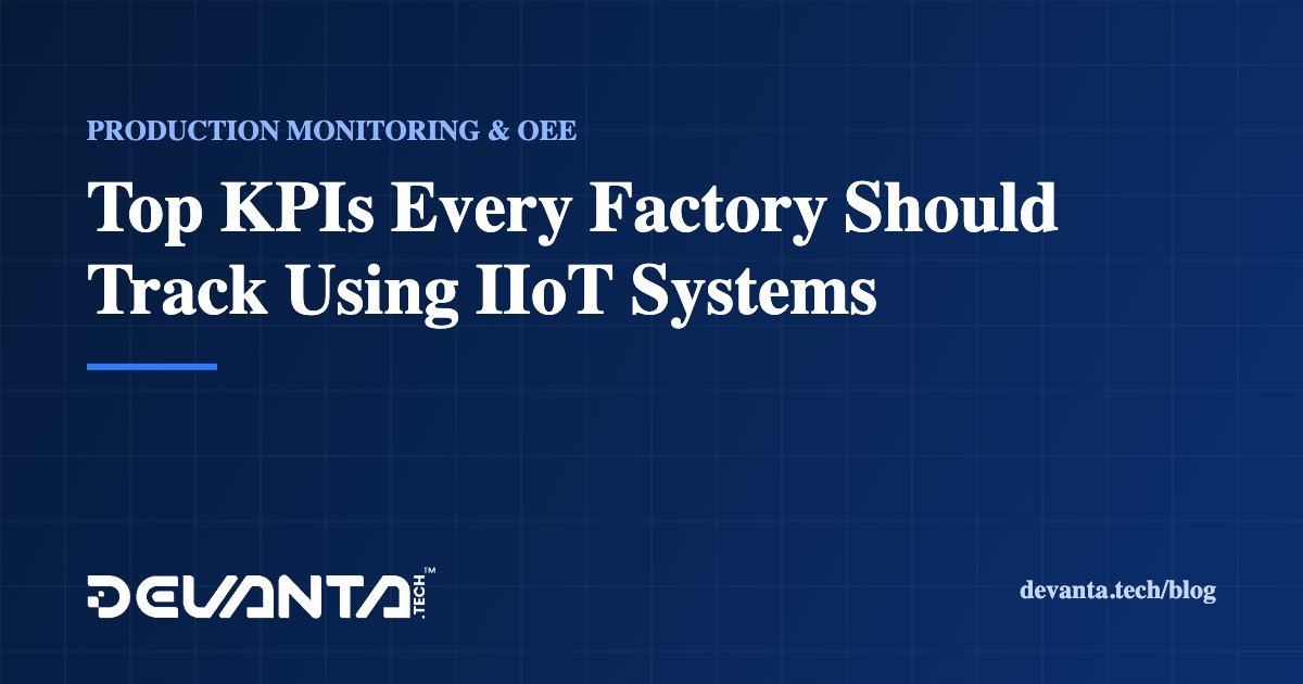 Top KPIs Every Factory Should Track Using IIoT Systems