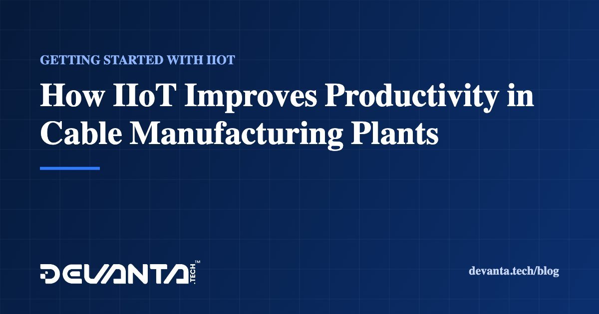 How IIoT Improves Productivity in Cable Manufacturing Plants