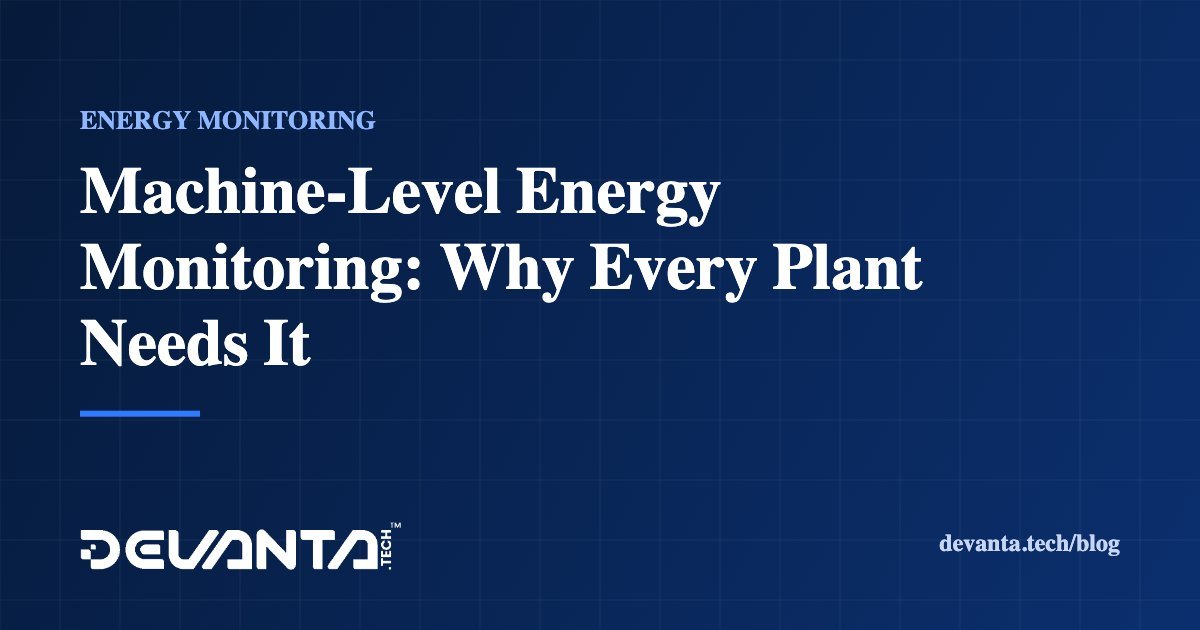 Machine-Level Energy Monitoring: Why Every Plant Needs It