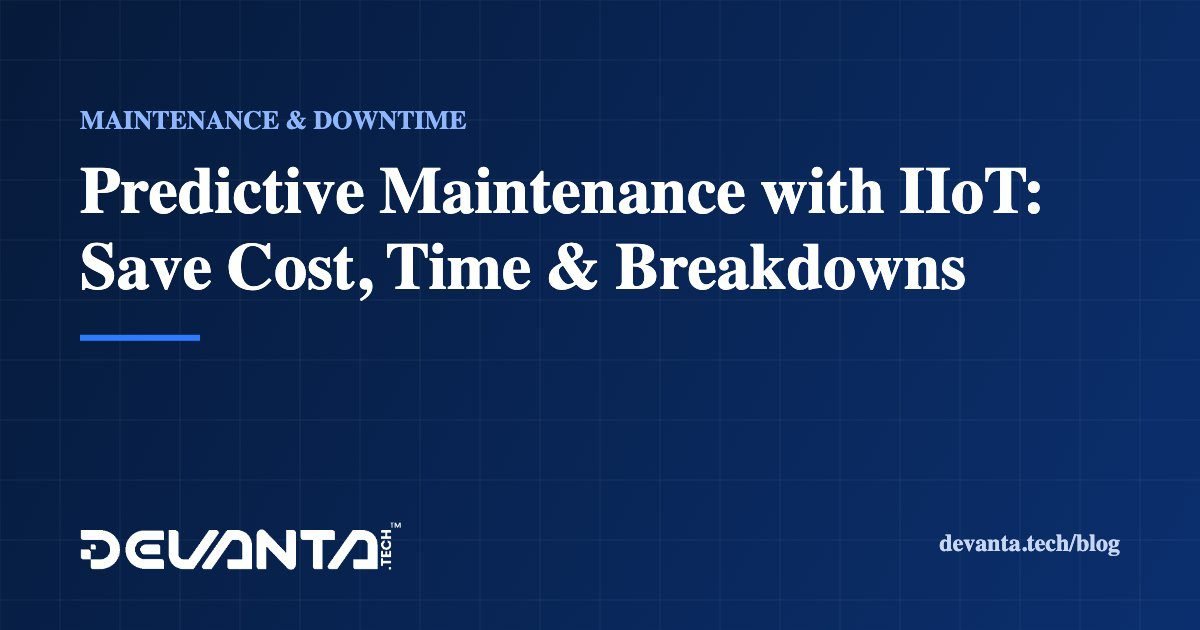 Predictive Maintenance with IIoT: Save Cost, Time & Breakdowns