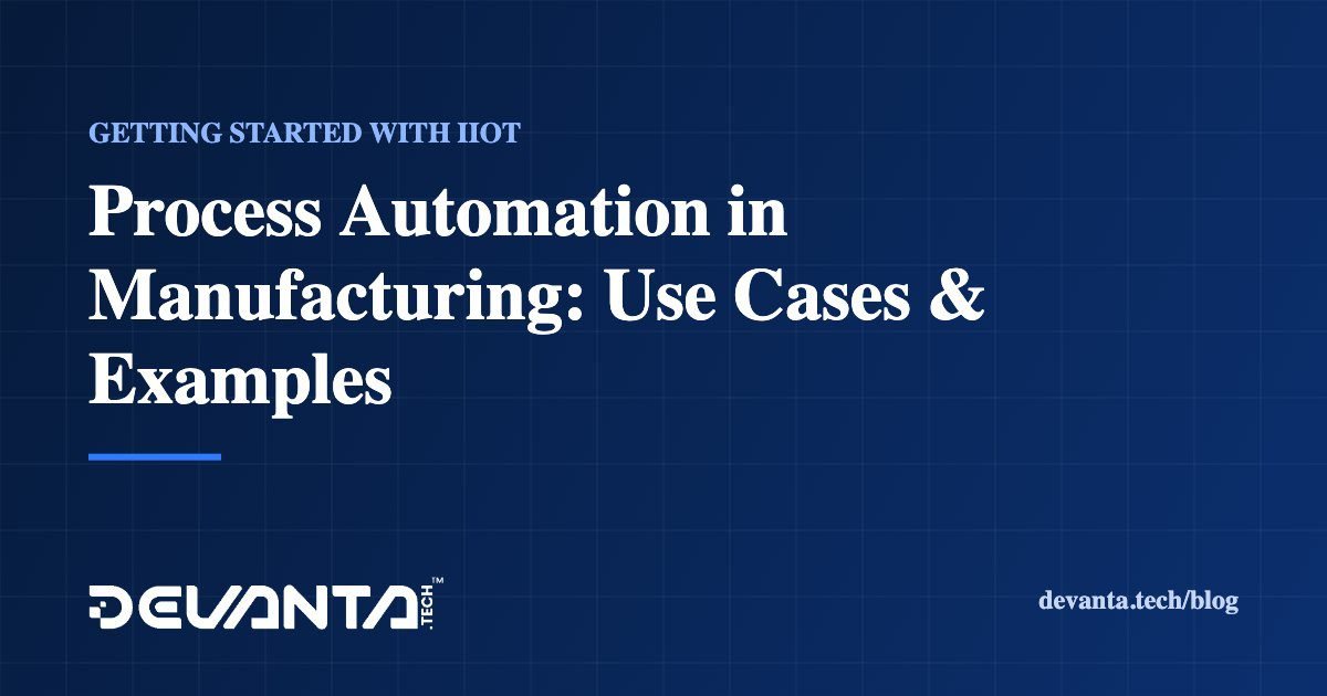 Process Automation in Manufacturing: Use Cases & Examples