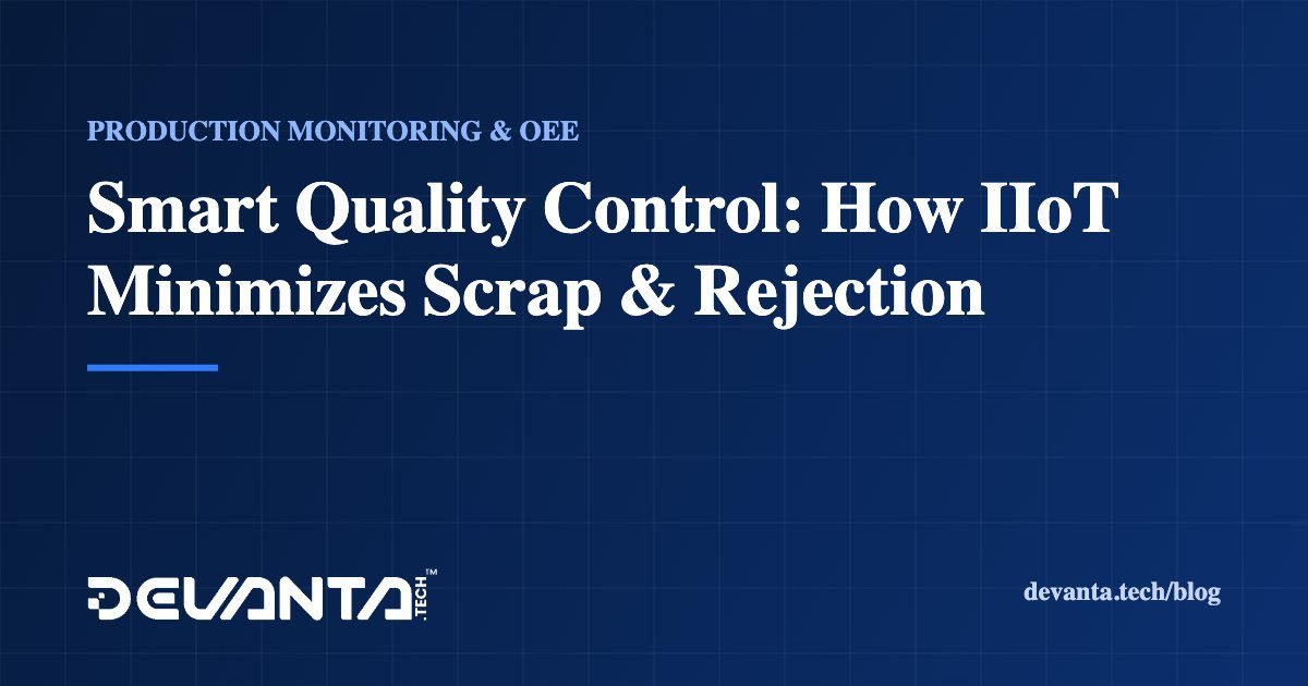 Smart Quality Control: How IIoT Minimizes Scrap & Rejection