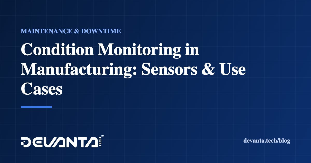 Condition Monitoring in Manufacturing: Sensors & Use Cases