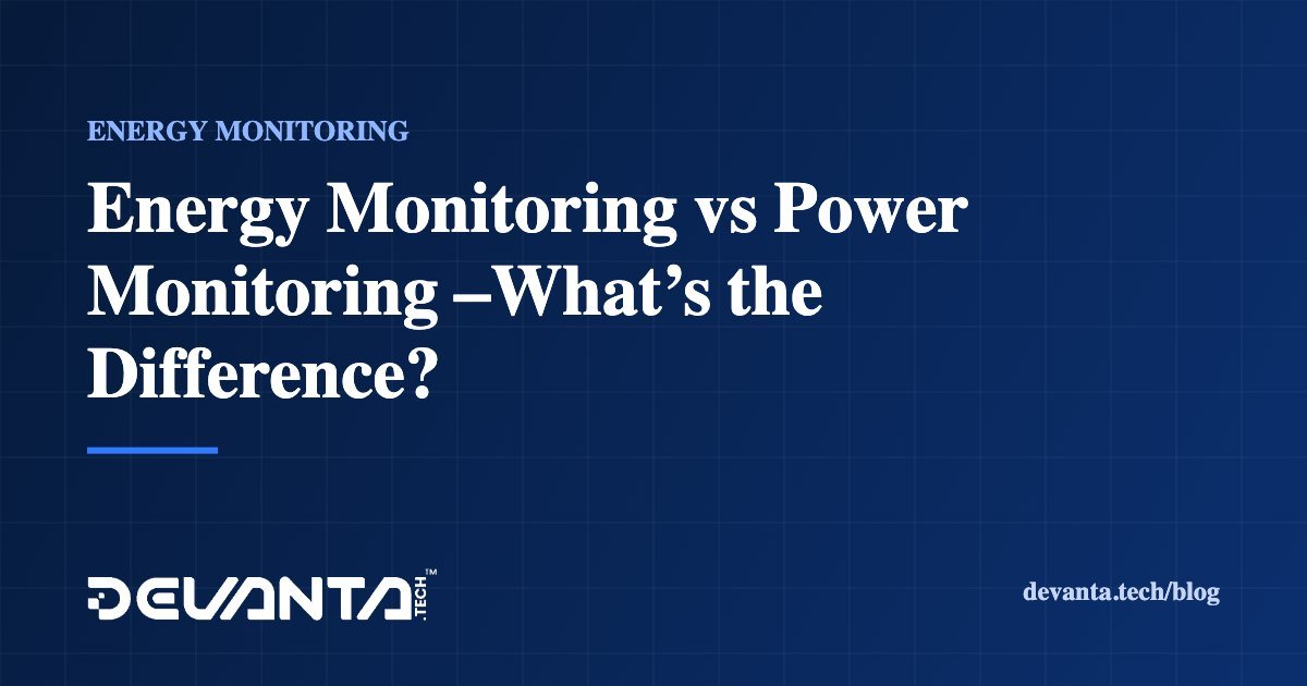 Energy Monitoring vs Power Monitoring –What’s the Difference?