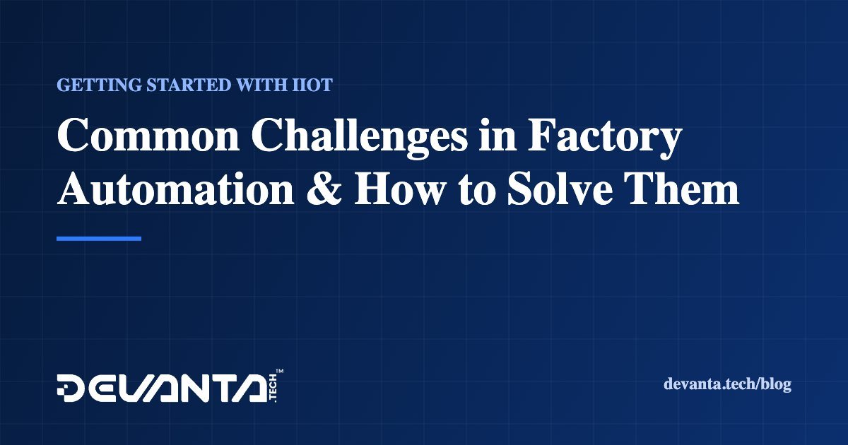 Common Challenges in Factory Automation & How to Solve Them