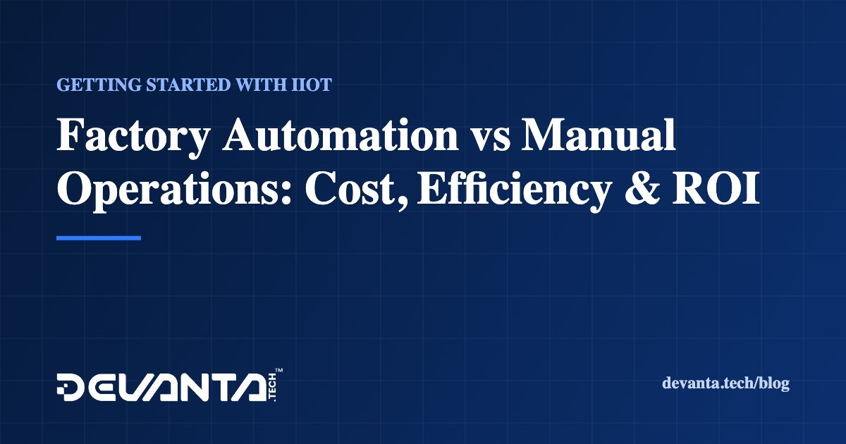 Factory Automation vs Manual Operations: Cost, Efficiency & ROI