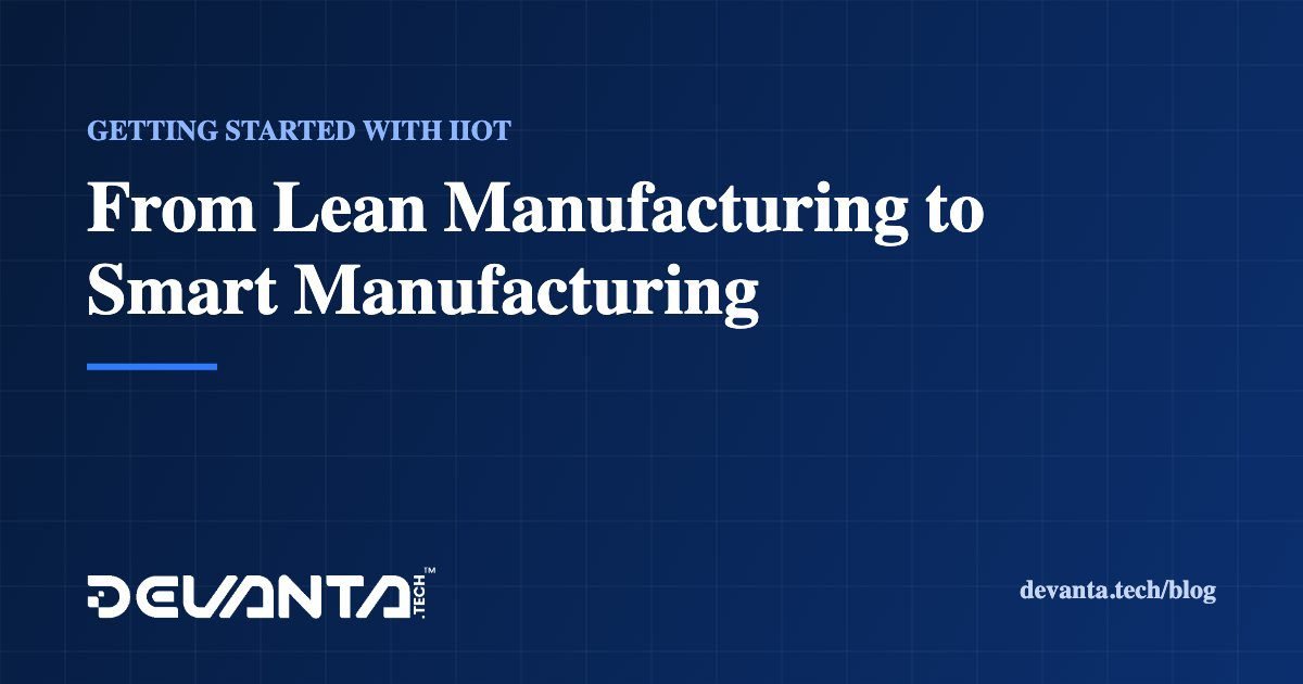 From Lean Manufacturing to Smart Manufacturing