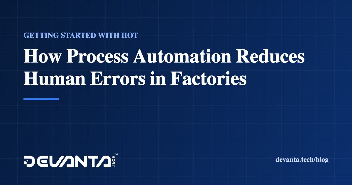 How Process Automation Reduces Human Errors in Factories