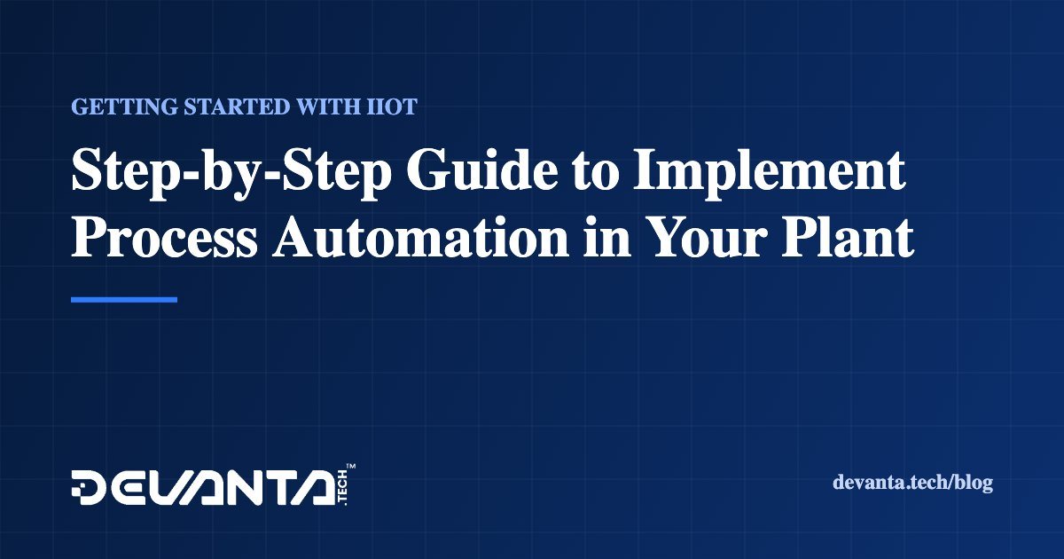 Step-by-Step Guide to Implement Process Automation in Your Plant