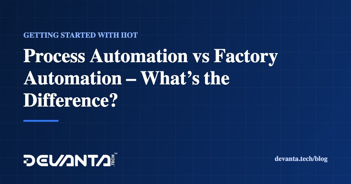 Process Automation vs Factory Automation – What’s the Difference?