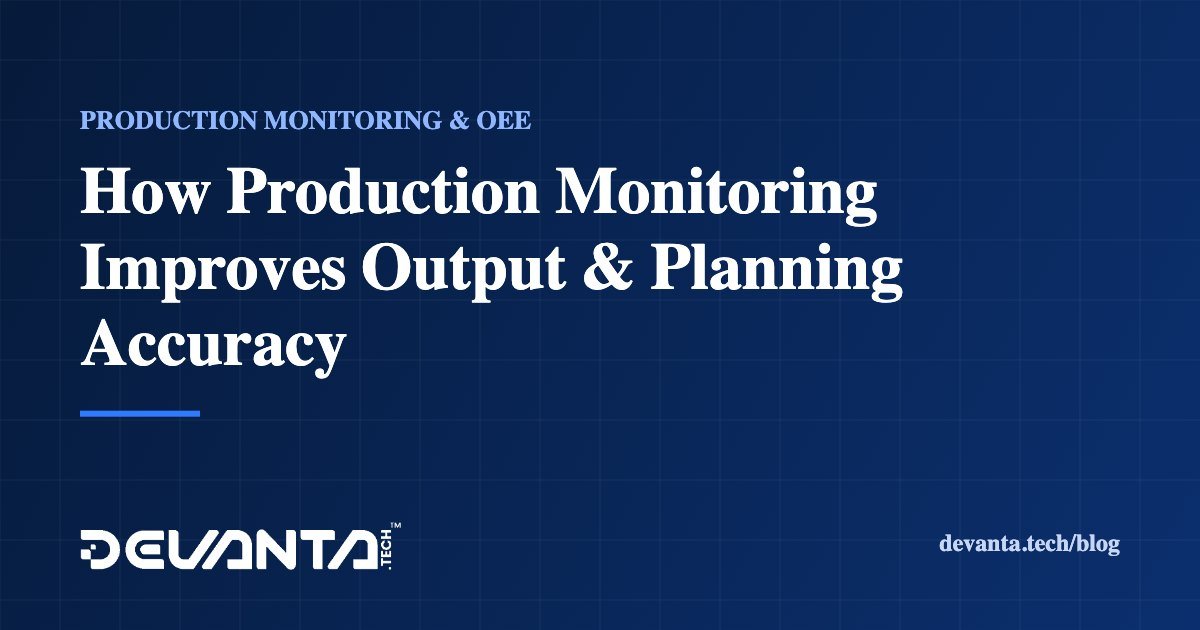 How Production Monitoring Improves Output & Planning Accuracy