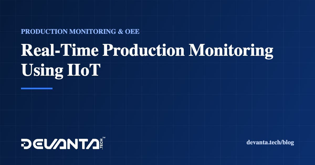 Real-Time Production Monitoring Using IIoT