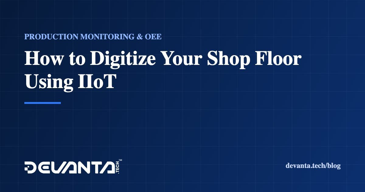 How to Digitize Your Shop Floor Using IIoT