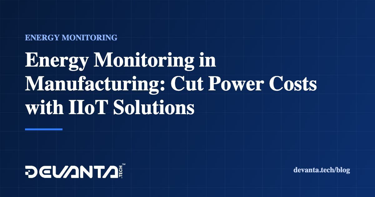 Energy Monitoring in Manufacturing: Cut Power Costs with IIoT Solutions