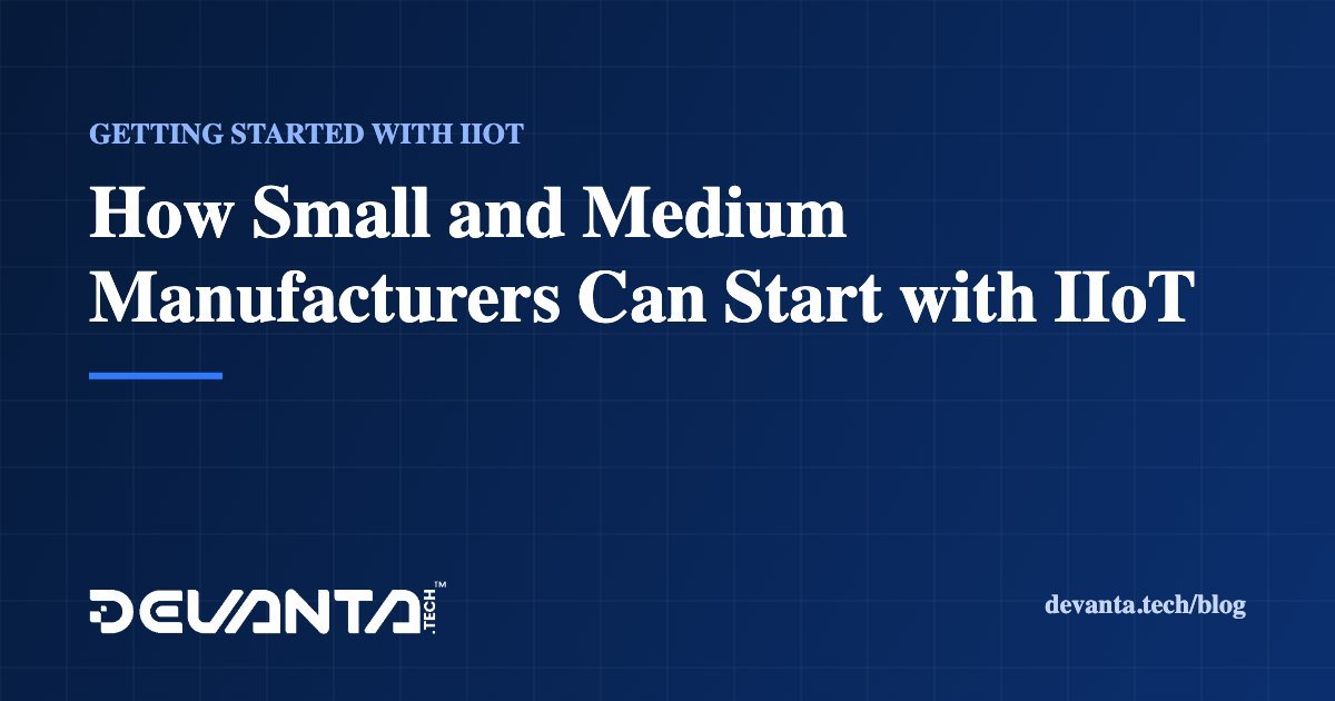 How Small and Medium Manufacturers Can Start with IIoT