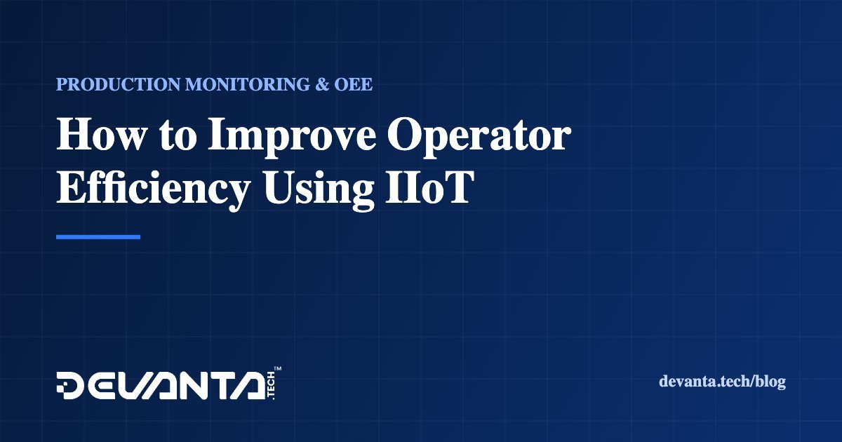 How to Improve Operator Efficiency Using IIoT
