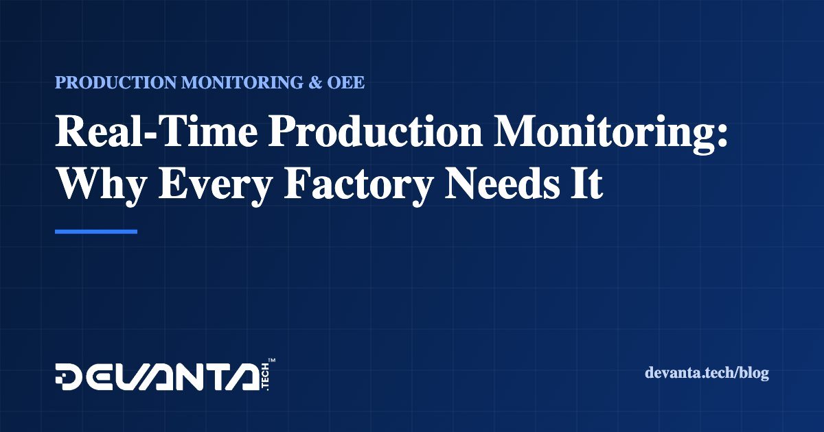 Real-Time Production Monitoring: Why Every Factory Needs It
