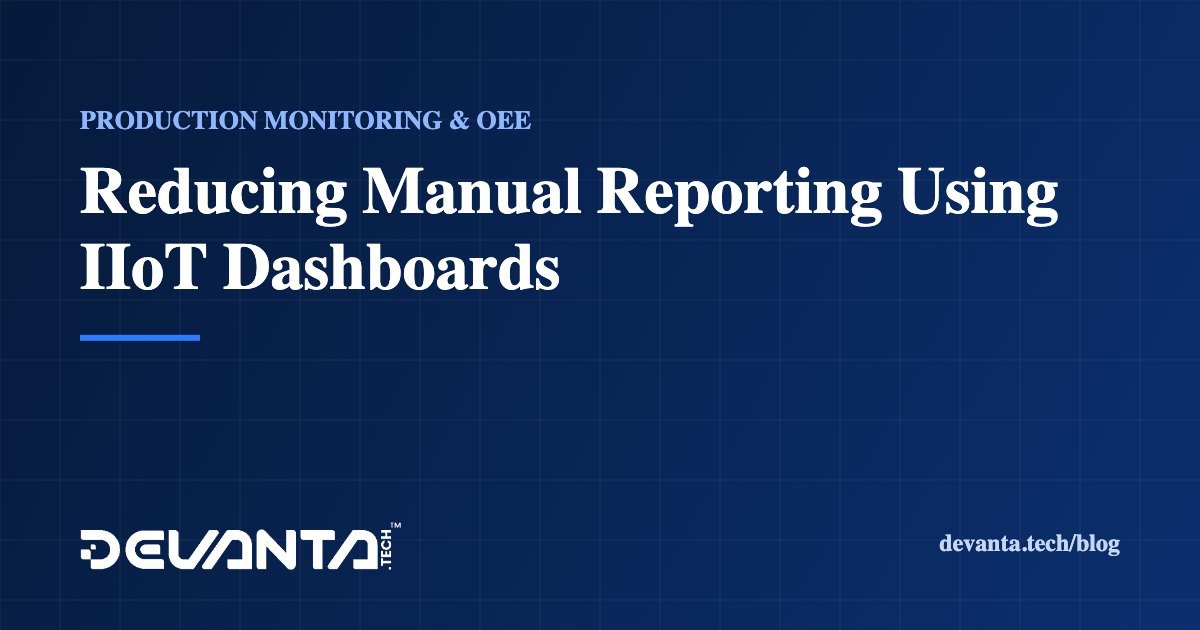 Reducing Manual Reporting Using IIoT Dashboards
