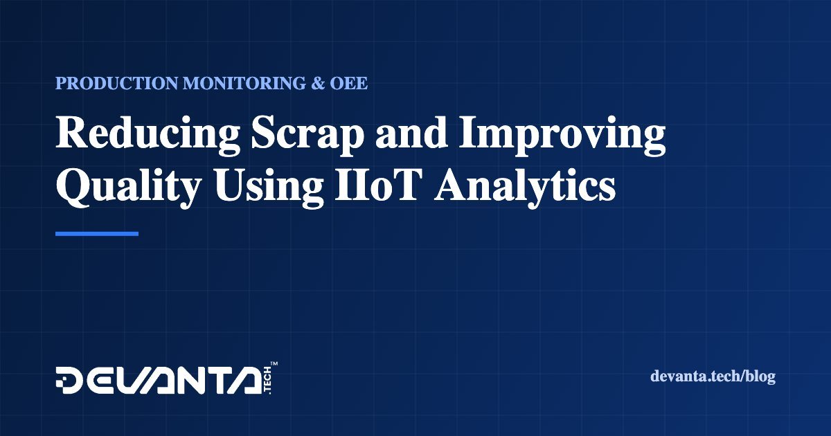 Reducing Scrap and Improving Quality Using IIoT Analytics