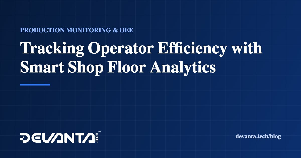 Tracking Operator Efficiency with Smart Shop Floor Analytics