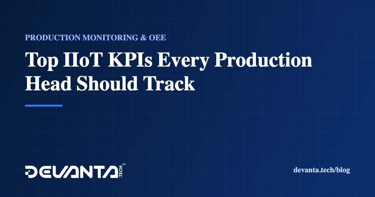 Top IIoT KPIs Every Production Head Should Track
