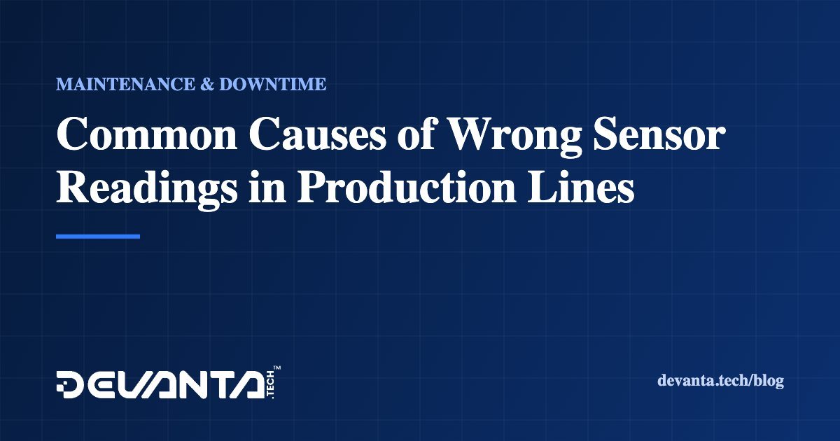 Common Causes of Wrong Sensor Readings in Production Lines