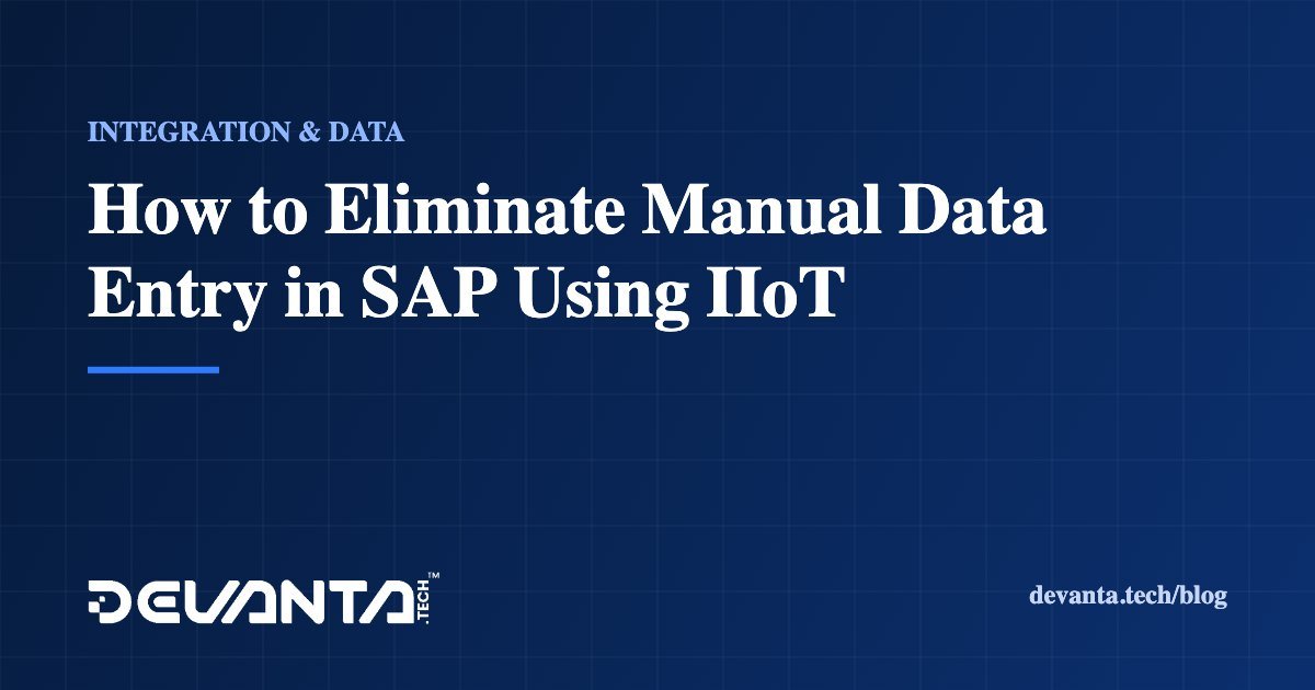 How to Eliminate Manual Data Entry in SAP Using IIoT