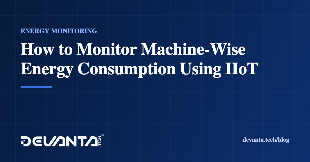 How to Monitor Machine-Wise Energy Consumption Using IIoT