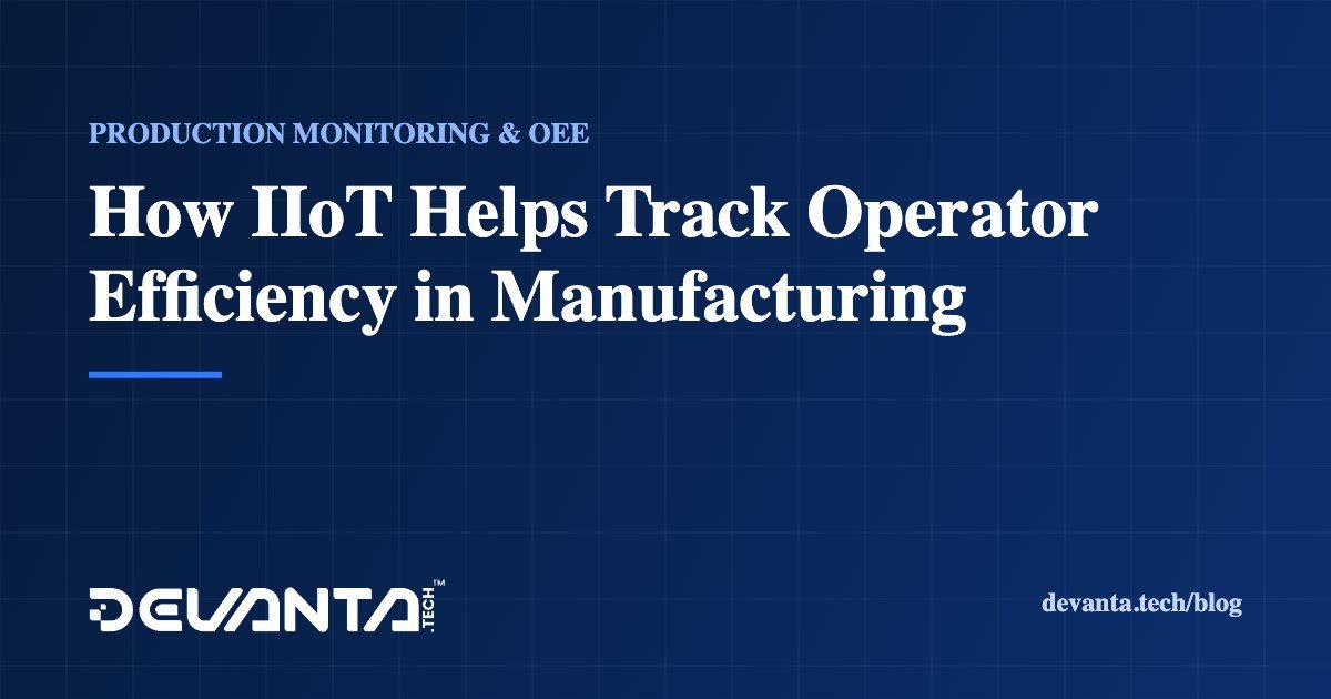 How IIoT Helps Track Operator Efficiency in Manufacturing