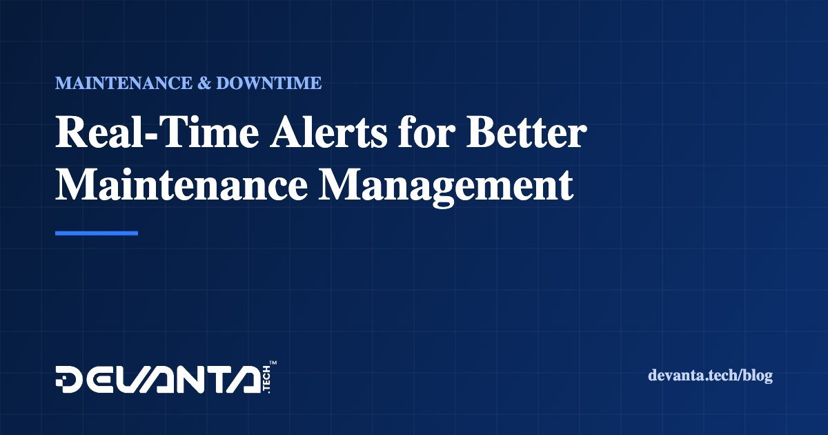 Real-Time Alerts for Better Maintenance Management